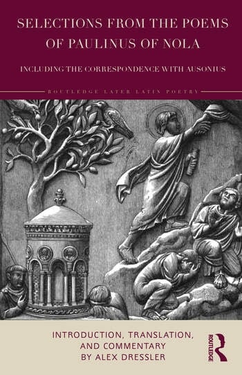 Selections from the Poems of Paulinus of Nola, including the Correspondence with Ausonius Taylor & Francis Ltd