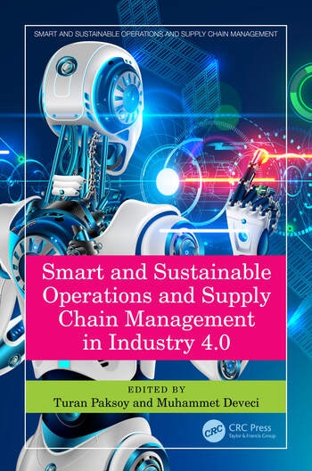 Smart and Sustainable Operations and Supply Chain Management in Industry 4.0 Taylor & Francis Ltd