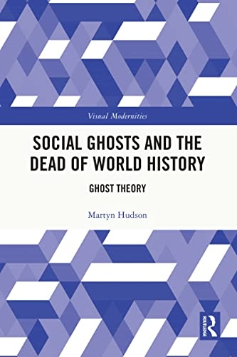 Social Ghosts and the Dead of World History Taylor & Francis Ltd