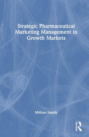 Strategic Pharmaceutical Marketing Management in Growth Markets Taylor & Francis Ltd
