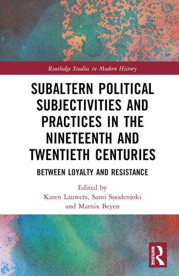 Subaltern Political Subjectivities and Practices in the Nineteenth and Twentieth Centuries Taylor & Francis Ltd