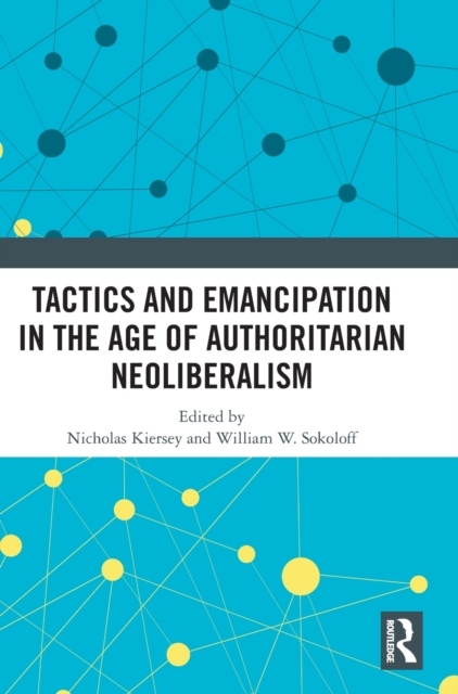 Tactics and Emancipation in the Age of Authoritarian Neoliberalism Taylor & Francis Ltd