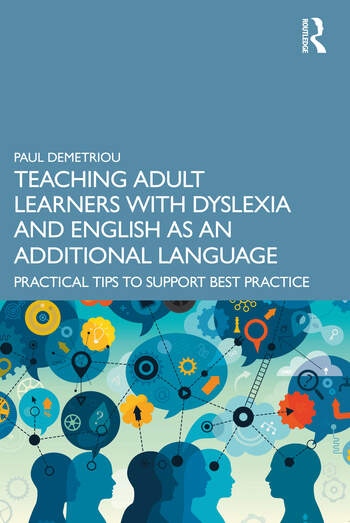 Teaching Adult Learners with Dyslexia and English as an Additional Language Taylor & Francis Ltd
