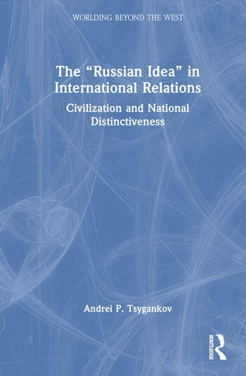The Russian Idea” in International Relations Taylor & Francis Ltd