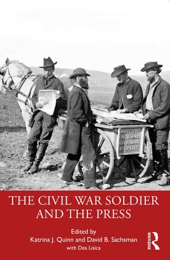 The Civil War Soldier and the Press Taylor & Francis Ltd