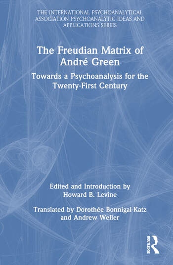 The Freudian Matrix of André Green Taylor & Francis Ltd