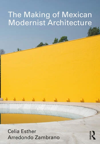 The Making of Mexican Modernist Architecture Taylor & Francis Ltd
