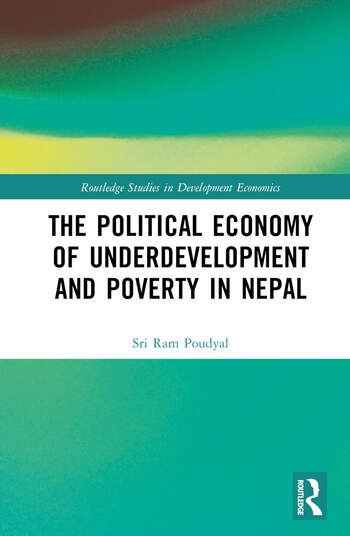 The Political Economy of Underdevelopment and Poverty in Nepal Taylor & Francis Ltd
