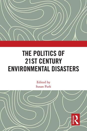 The Politics of 21st Century Environmental Disasters Taylor & Francis Ltd