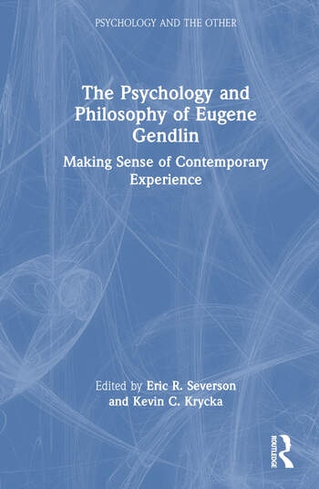 The Psychology and Philosophy of Eugene Gendlin Taylor & Francis Ltd