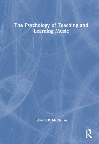 The Psychology of Teaching and Learning Music Taylor & Francis Ltd