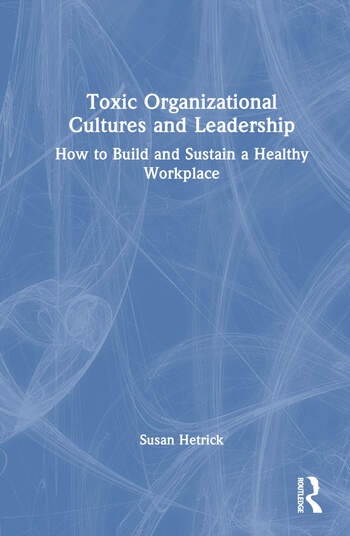 Toxic Organizational Cultures and Leadership Taylor & Francis Ltd