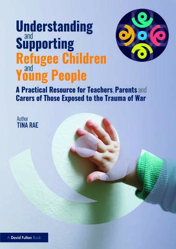 Understanding and Supporting Refugee Children and Young People Taylor & Francis Ltd