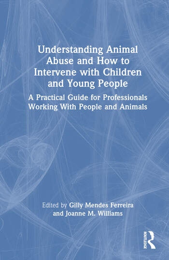 Understanding Animal Abuse and How to Intervene with Children and Young People Taylor & Francis Ltd