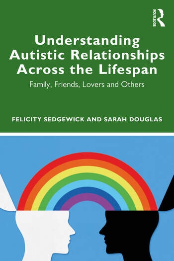 Understanding Autistic Relationships Across the Lifespan Taylor & Francis Ltd
