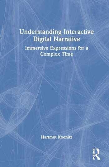 Understanding Interactive Digital Narrative Taylor & Francis Ltd