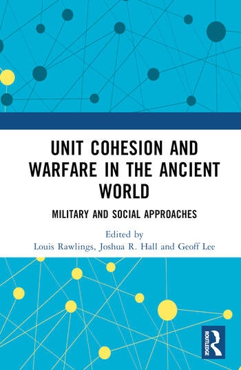 Unit Cohesion and Warfare in the Ancient World Taylor & Francis Ltd