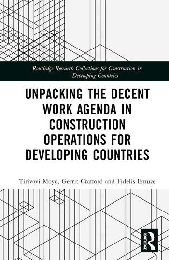 Unpacking the Decent Work Agenda in Construction Operations for Developing Countries Taylor & Francis Ltd
