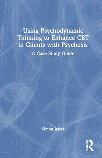 Using Psychodynamic Thinking to Enhance CBT in Clients with Psychosis Taylor & Francis Ltd