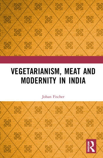Vegetarianism, Meat and Modernity in India Taylor & Francis Ltd