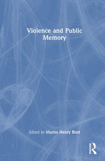 Violence and Public Memory Taylor & Francis Ltd