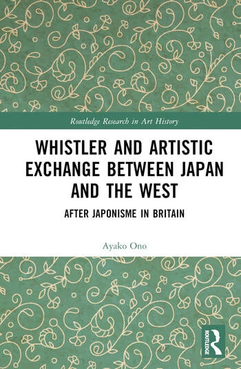 Whistler and Artistic Exchange between Japan and the West Taylor & Francis Ltd