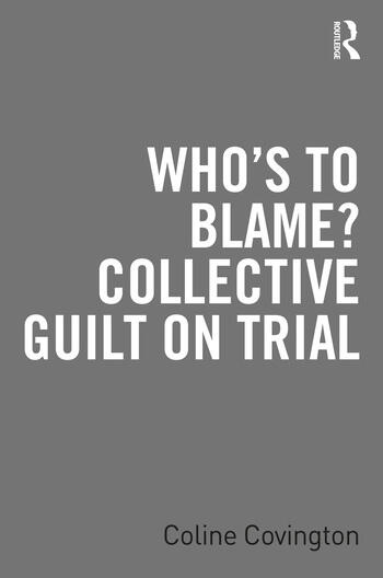 Who’s to Blame? Collective Guilt on Trial Taylor & Francis Ltd