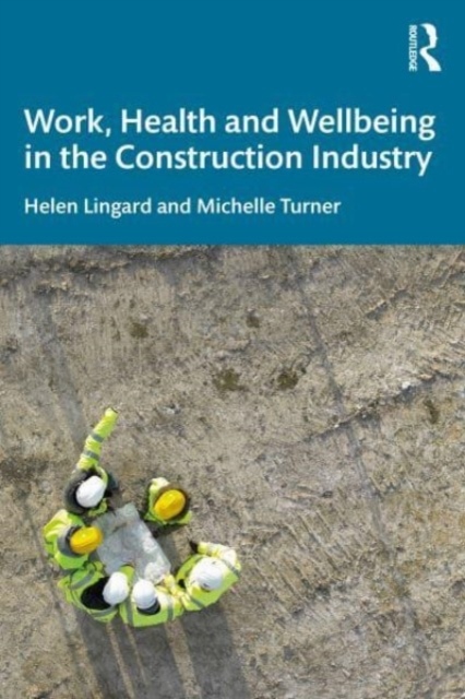 Work, Health and Wellbeing in the Construction Industry Taylor & Francis Ltd