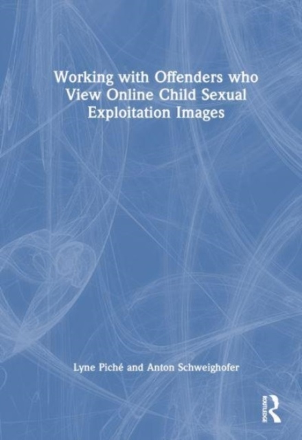 Working with Offenders who View Online Child Sexual Exploitation Images Taylor & Francis Ltd