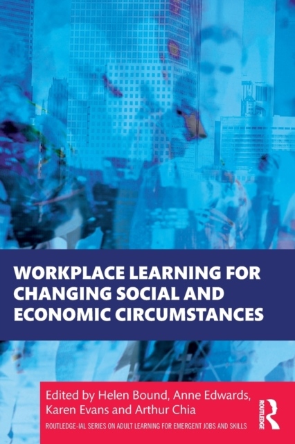 Workplace Learning for Changing Social and Economic Circumstances Taylor & Francis Ltd