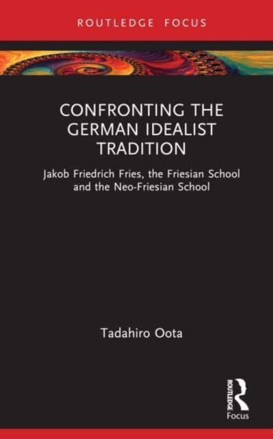 Confronting the German Idealist Tradition Taylor & Francis Ltd