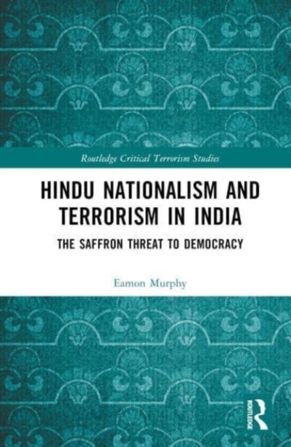 Hindu Nationalism and Terrorism in India Taylor & Francis Ltd