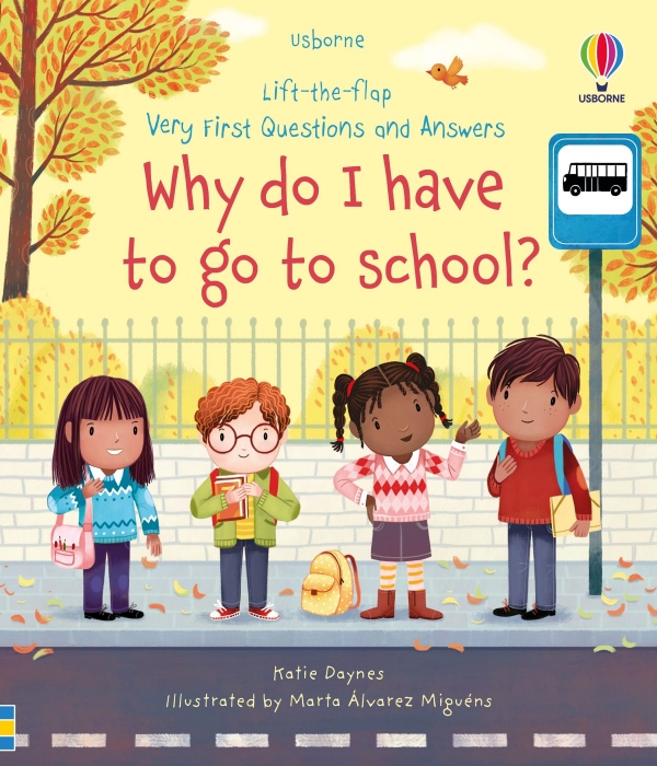 Very First Questions and Answers Why do I have to go to school? Usborne Publishing