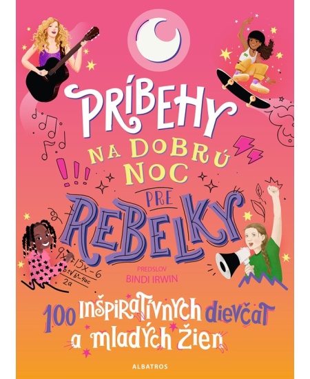 Príbehy na dobrú noc pre rebelky: 100 inšpiratívnych dievčat a mladých žien ALBATROS