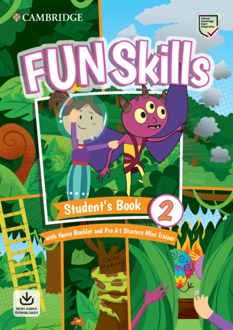 Fun Skills 2 Starters Student’s Book with Home Booklet and Mini Trainer with Downloadable Audio Cambridge University Press