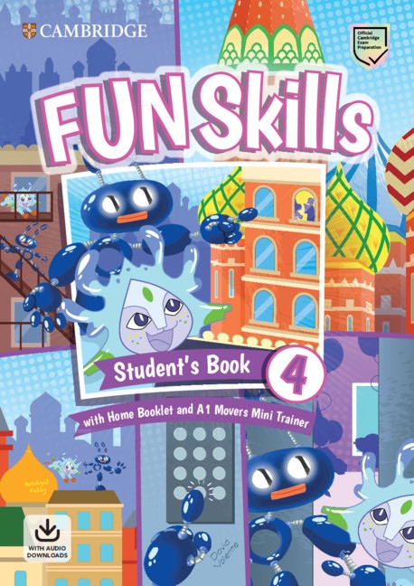 Fun Skills 4 Movers Student’s Book with Home Booklet and Mini Trainer with Downloadable Audio Cambridge University Press