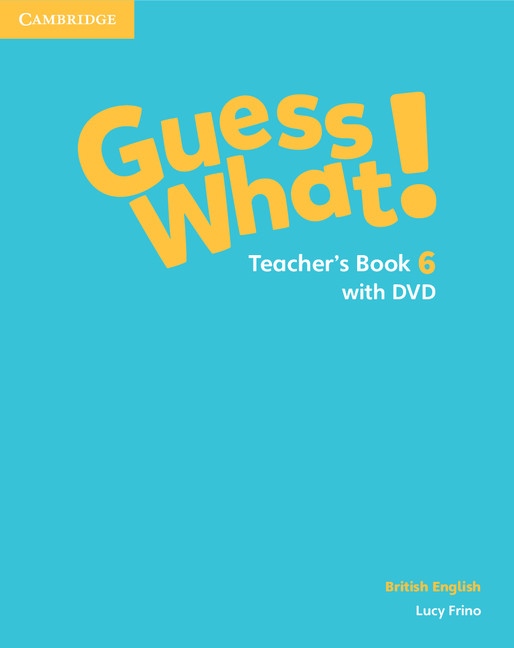 Guess What! Level 6 Teacher´s Book with DVD British English Cambridge University Press