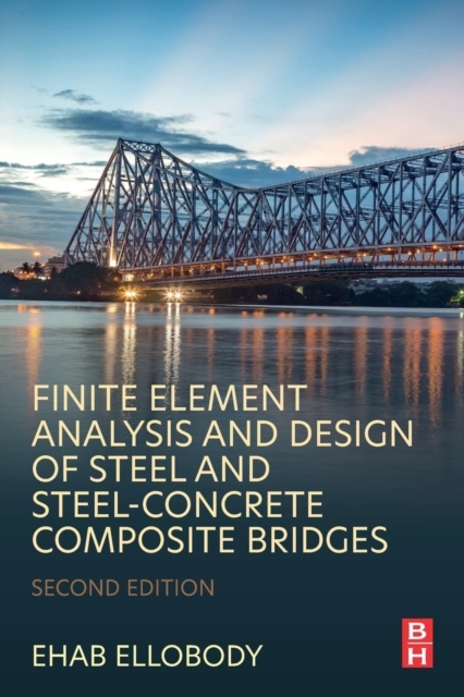 Finite Element Analysis and Design of Steel and Steel-Concrete Composite Bridges, 2nd Edition Elsevier
