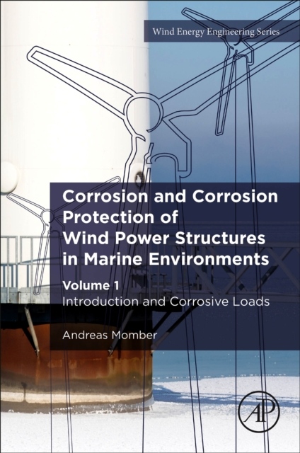 Corrosion and Corrosion Protection of Wind Power Structures in Marine Environments, Volume 1: Introduction and Corrosive Loads Elsevier