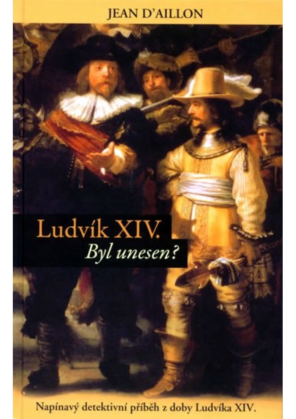 Ludvík XIV byl unesen? - Napínavý detektivní příběh z doby Ludvíka XIV. Pierot s. r. o.