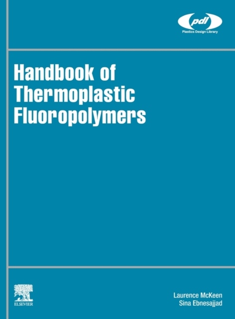 Handbook of Thermoplastic Fluoropolymers, Properties, Characteristics and Data Elsevier