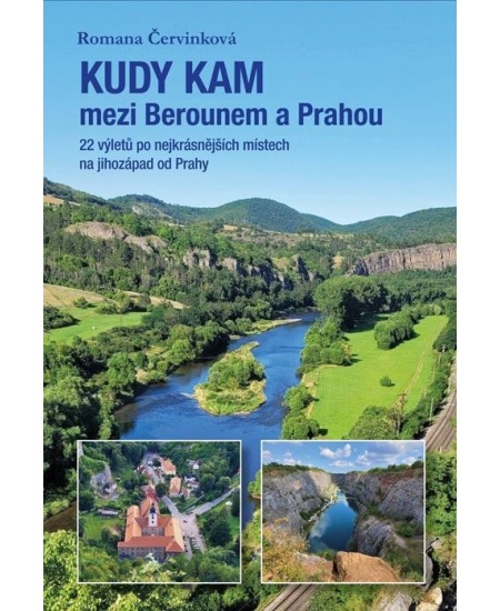 Kudy kam mezi Berounem a Prahou - 22 výletů po nejkrásnějších místech na jihozápad od Prahy