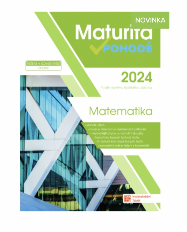 Maturita v pohodě - Matematika 2024 TAKTIK International s.r.o., organizační složka