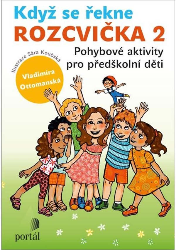 Když se řekne ROZCVIČKA 2 - Pohybové aktivity pro předškolní děti PORTÁL, s.r.o.