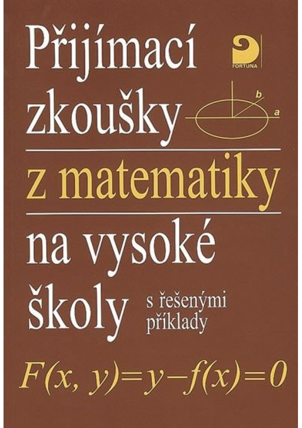 Přijímací zkoušky z matematiky na VŠ s řešenými příklady FORTUNA - JUDr. František Talián
