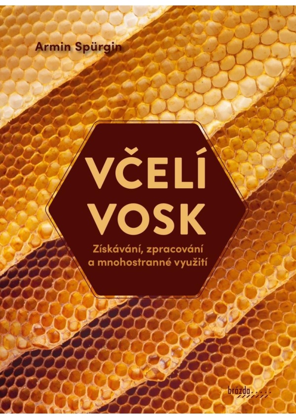 Včelí vosk - Získávání, zpracování a mnohostranné využití Nakladatelství Brázda, s.r.o.