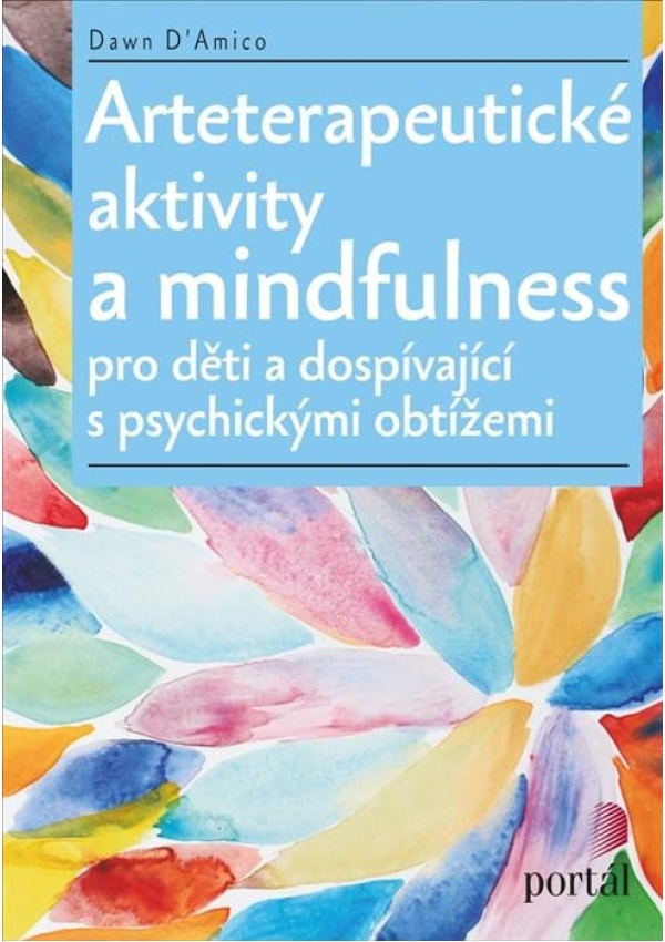 Arteterapeutické aktivity a mindfulness Pro děti a dospívající s psychickými obtížemi