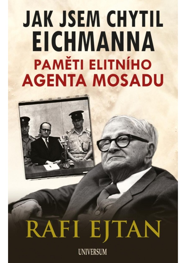 Jak jsem chytil Eichmanna - Paměti elitního agenta Mosadu Euromedia Group, a.s.