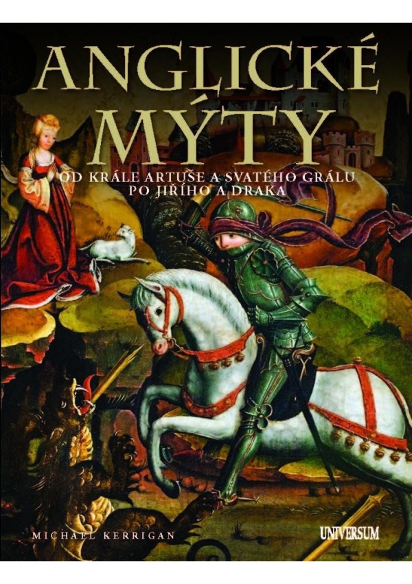 Anglické mýty - Od krále Artuše a svatého grálu po Jiřího a draka Euromedia Group, a.s.