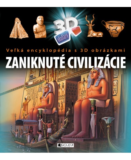 Veľká encyklopédia s 3D obrázkami – Zaniknuté civilizácie